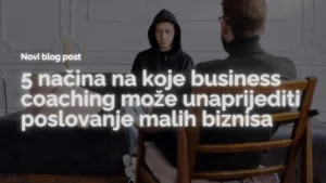 business coaching i kako moze unaprijediti poslovanje malih biznisa