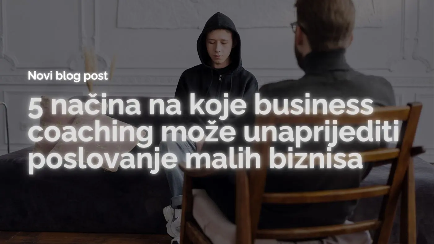 business coaching i kako moze unaprijediti poslovanje malih biznisa
